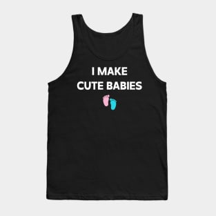 I Make Cute Babies Tank Top